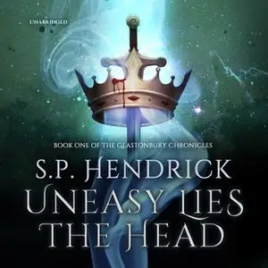 «Uneasy Lies the Head» by S. P. Hendrick