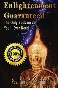 Enlightenment Guaranteed: The Only Book on Zen You'll Ever Need