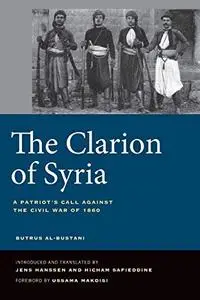 The Clarion of Syria: A Patriot's Call against the Civil War of 1860 by Butrus al-Bustani, Jens Hanssen, et al.