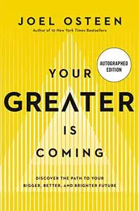 Your Greater Is Coming: Discover the Path to Your Bigger, Better, and Brighter Future