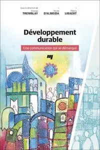 Solange Tremblay, Nicole D'Almeida, Thierry Libaert, "Développement durable : Une communication qui se démarque"