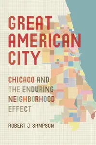 Great American City: Chicago and the Enduring Neighborhood Effect