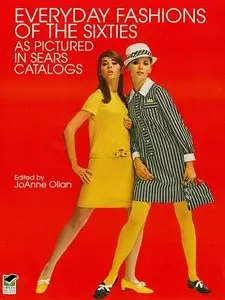 Everyday Fashions of the Sixties As Pictured in Sears Catalogs