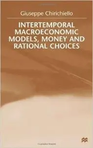 Intertemporal Macroeconomic Models, Money and Rational Choices