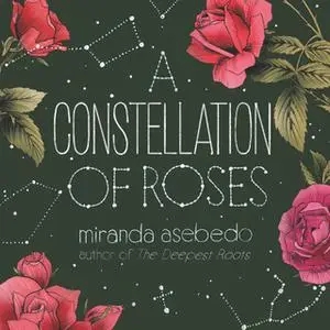 «A Constellation of Roses» by Miranda Asebedo