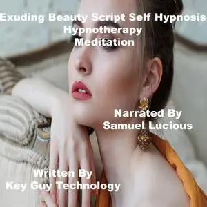 «Exuding Beauty Self Hypnosis Hypnotherapy Meditation» by Key Guy Technology