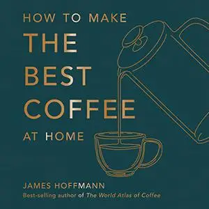 How to Make the Best Coffee at Home [Audiobook]