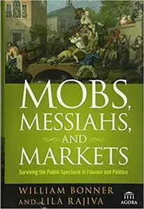 Mobs, Messiahs, and Markets: Surviving the Public Spectacle in Finance and Politics [Repost]