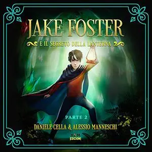 «Jake Foster e il Segreto della Lanterna 2» by Daniele Cella, Alessio Manneschi