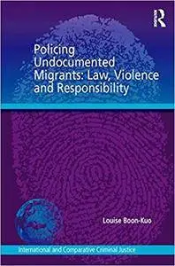 Policing Undocumented Migrants: Law, Violence and Responsibility