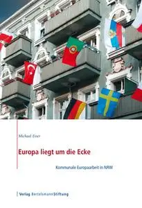 «Europa liegt um die Ecke: Kommunale Europaarbeit in NRW» by Michael Esser