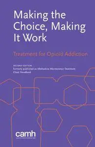 Making the Choice, Making It Work: Treatment for Opioid Addiction, 2nd Edition