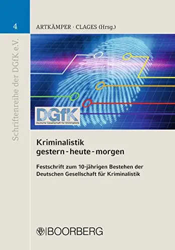 Kriminalistik - gestern-heute-morgen: Festschrift zum 10-jährigen Bestehen der Deutschen Gesellschaft für Kriminalistik