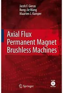 Axial Flux Permanent Magnet Brushless Machines (2nd edition) [Repost]