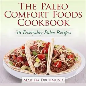 The Paleo Comfort Foods Cookbook: 36 Everyday Paleo Recipes