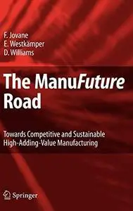 The ManuFuture Road: Towards Competitive and Sustainable High-Adding-Value Manufacturing