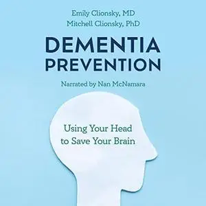 Dementia Prevention: Using Your Head to Save Your Brain [Audiobook]