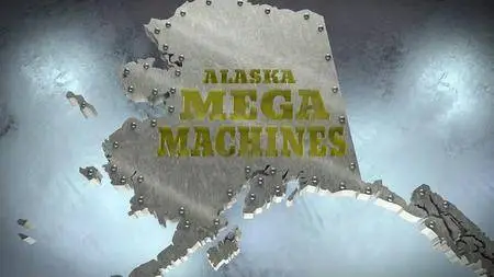 Discovery Channel - Alaska Mega Machines (2016)