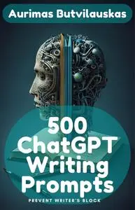 500 ChatGPT Writing Prompts: Prevent Writer's Block