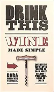 Drink This: Wine Made Simple
