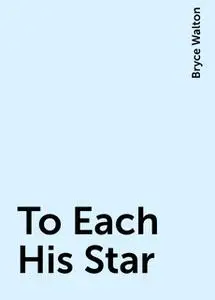 «To Each His Star» by Bryce Walton