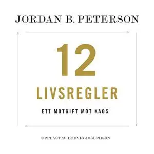«12 livsregler : ett motgift mot kaos» by Jordan B. Peterson