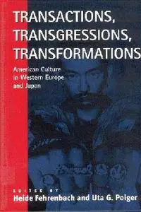 Transactions, Transgressions, Transformations: American Culture in Western Europe and Japan