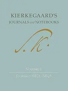 Kierkegaard's Journals and Notebooks, Volume 8: Journals NB21–NB25 (Repost)