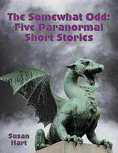 «The Somewhat Odd: Five Paranormal Short Stories» by Susan Hart