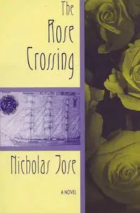 «The Rose Crossing» by Nicholas Jose