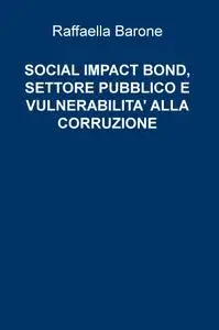 SOCIAL IMPACT BOND, SETTORE PUBBLICO E VULNERABILITA’ ALLA CORRUZIONE