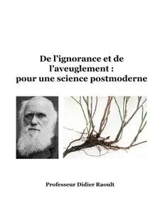 Didier Raoult, "De l’ignorance et de l’aveuglement : pour une science postmoderne"