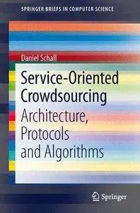 Service-Oriented Crowdsourcing: Architecture, Protocols and Algorithms (Repost)