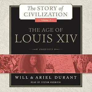 The Age of Louis XIV: The Story of Civilization, Book 8 [Audiobook]