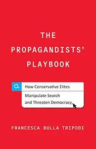 The Propagandists' Playbook: How Conservative Elites Manipulate Search and Threaten Democracy