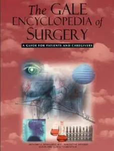 The Gale Encyclopedia of Surgery: A Guide for Patients and Caregivers [Repost]
