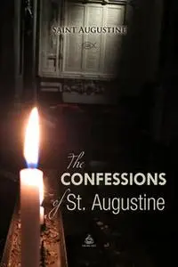 «The Confessions of St. Augustine» by Saint Augustine