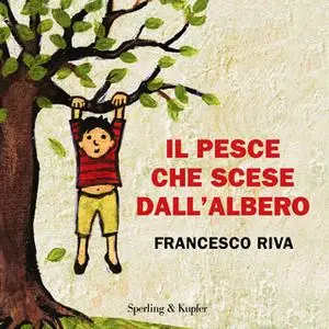 «Il pesce che scese dall'albero» by Francesco Riva