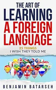 The Art of Learning a Foreign Language: 25 Things I Wish They Told Me