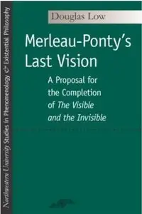 Merleau-Ponty's Last Vision: A Proposal for the Completion of The Visible and the Invisible