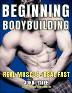 John Little - Beginning Bodybuilding: Real Muscle/Real Fast [Repost]