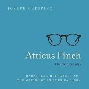 Atticus Finch: The Biography [Audiobook]