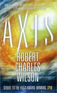 Robert Charles Wilson - Axis (Spin Series, Book 2)