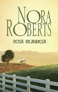 «Rosa irlandesa» by Nora Roberts