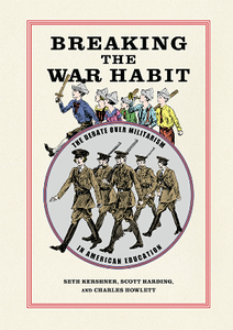 Breaking the War Habit : The Debate Over Militarism in American Education