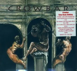 Crowbar - Time Heals Nothing (1995) [2008, Ltd.Edition Digipak]