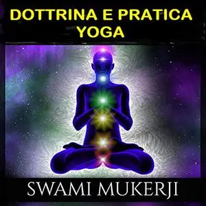 «Dottrina e Pratica Yoga» by Swami Mukerji