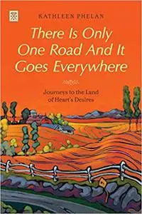 There is Only One Road and it Goes Everywhere: Journeys to the Land of Heart's Desires
