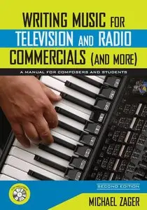 Writing Music for Television and Radio Commercials (and more): A Manual for Composers and Students