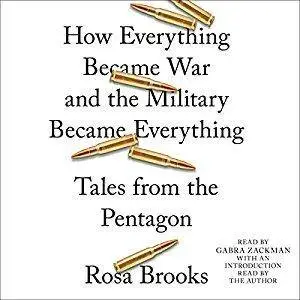 How Everything Became War and the Military Became Everything: Tales from the Pentagon [Audiobook]